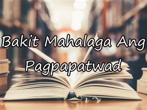Bakit Mahalaga Ang Pagpapatwad – Paliwanag At Iba .